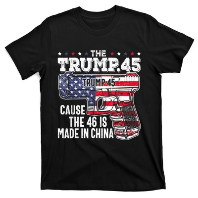 45 American Flag, The Trump 45 Cause The 46 Is Made In China T-Shirt