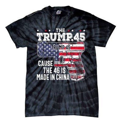 45 American Flag, The Trump 45 Cause The 46 Is Made In China Tie-Dye T-Shirt