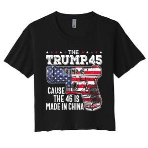 45 American Flag, The Trump 45 Cause The 46 Is Made In China Women's Crop Top Tee