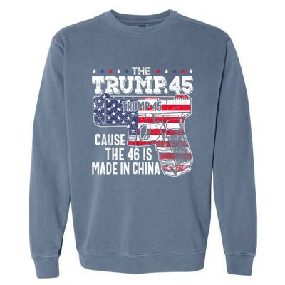 45 American Flag, The Trump 45 Cause The 46 Is Made In China Garment-Dyed Sweatshirt