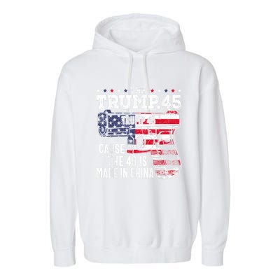 45 American Flag, The Trump 45 Cause The 46 Is Made In China Garment-Dyed Fleece Hoodie