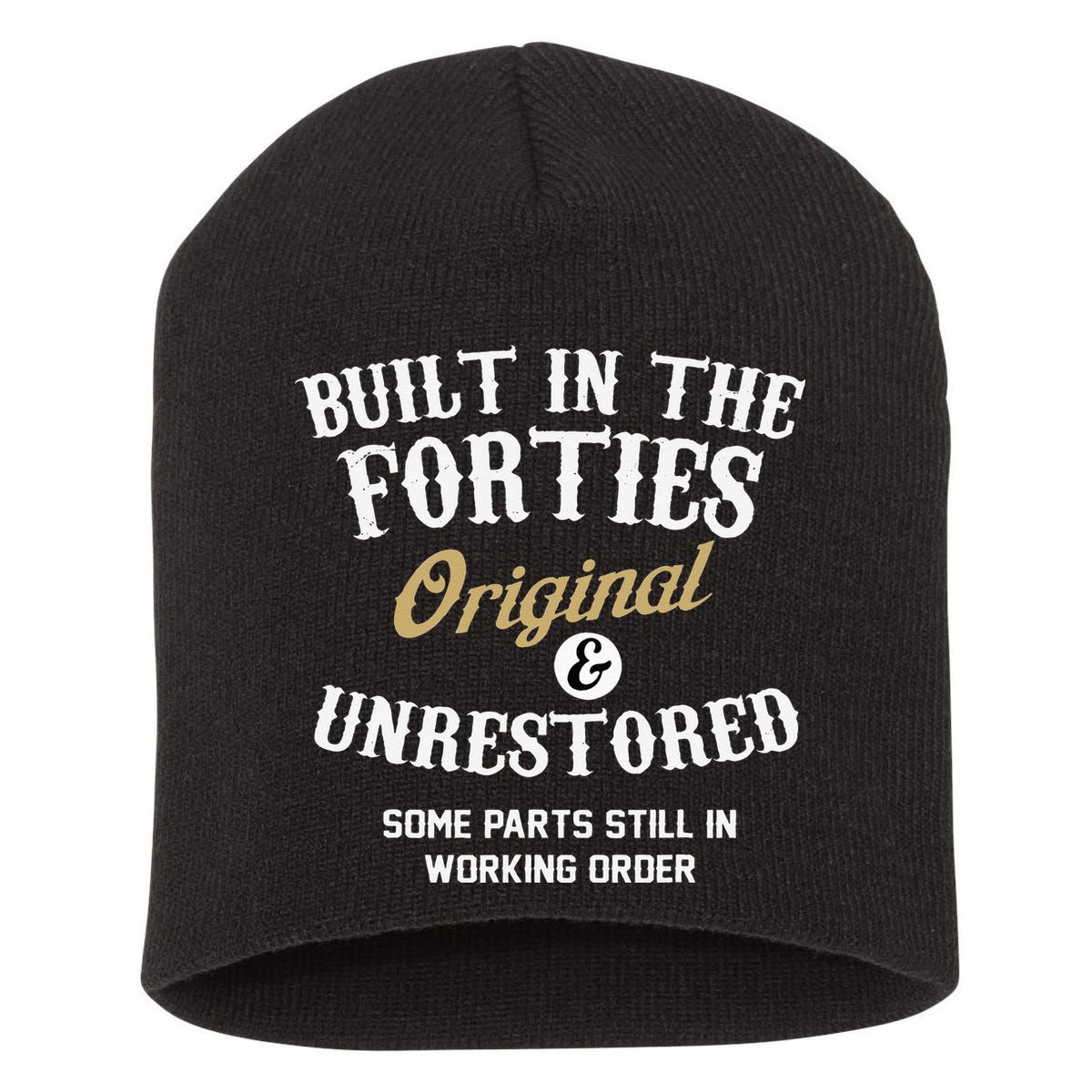 40th Birthday Built In The Forties Original And Unrestored Short Acrylic Beanie
