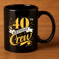 40th Birthday Crew 40th Bday Party Squad Friends Crown Funny 11oz C Handle Ceramic Mug