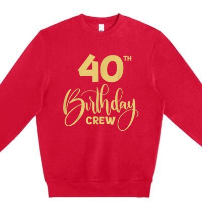 40th Birthday Crew for Gifts Birthday Party Group Family Premium Crewneck Sweatshirt