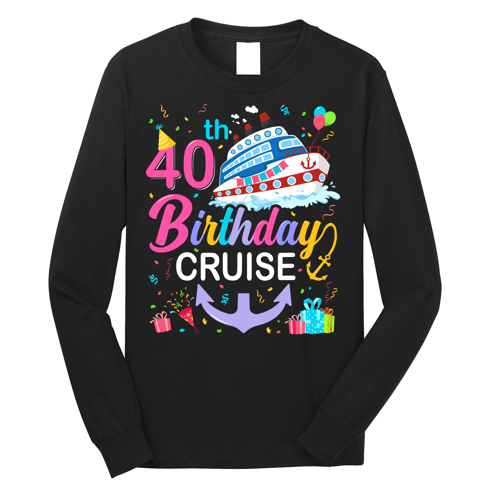 40th Birthday Cruise 40 Years Old Cruising Crew Bday Party Long Sleeve Shirt