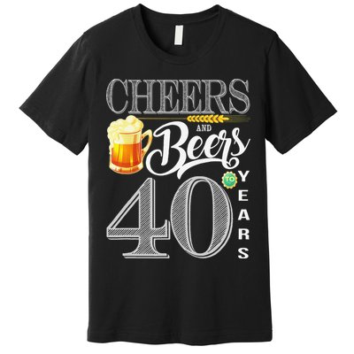 40th Birthday Cheers And Beers To 40 Years Premium T-Shirt