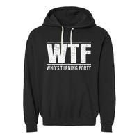 40th Birthday Design WTF Who's Turning Forty Garment-Dyed Fleece Hoodie