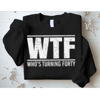 40th Birthday Design WTF Who's Turning Forty Sweatshirt