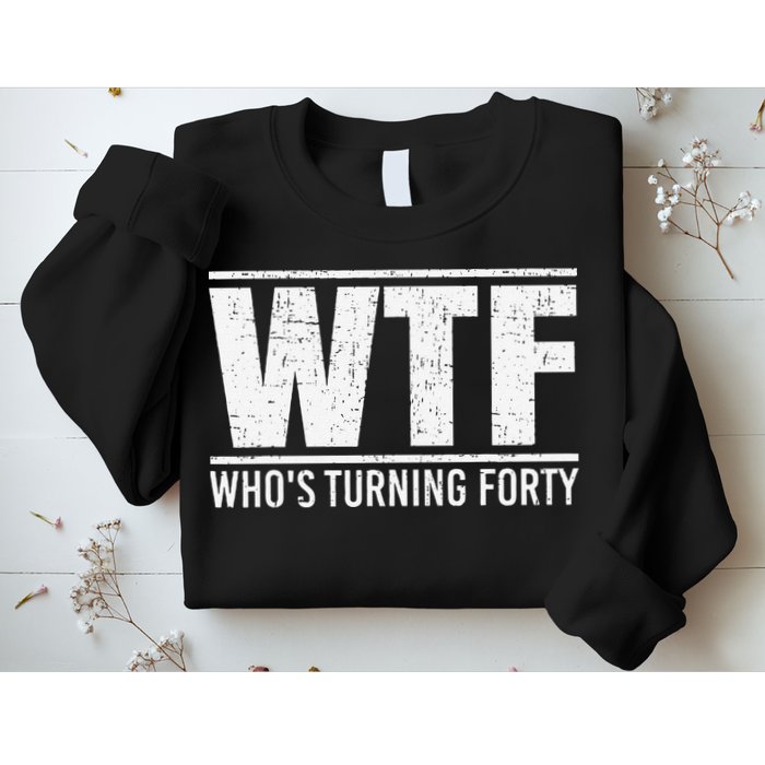 40th Birthday Design WTF Who's Turning Forty Sweatshirt