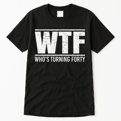 40th Birthday Design WTF Who's Turning Forty Tall T-Shirt