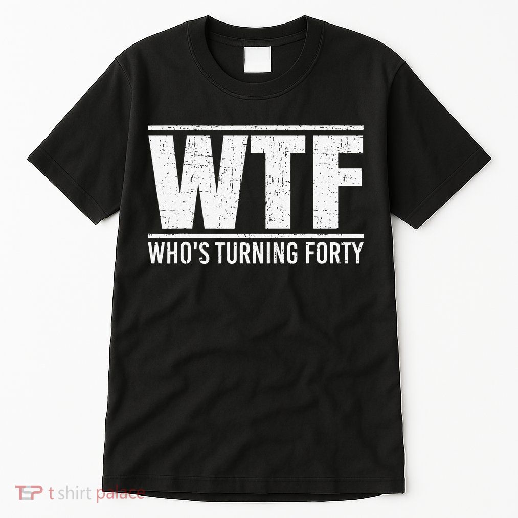 40th Birthday Design WTF Who's Turning Forty Tall T-Shirt