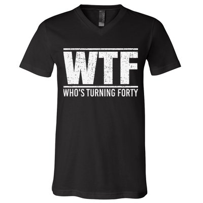 40th Birthday Design WTF Who's Turning Forty V-Neck T-Shirt