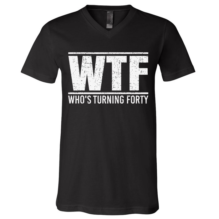 40th Birthday Design WTF Who's Turning Forty V-Neck T-Shirt