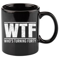40th Birthday Design WTF Who's Turning Forty 11oz C Handle Ceramic Mug