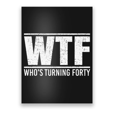 40th Birthday Design WTF Who's Turning Forty Poster