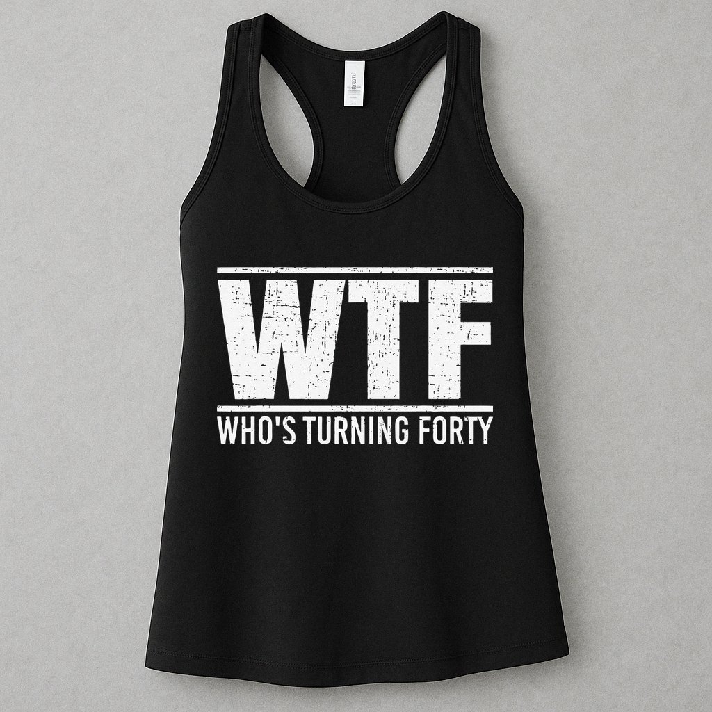 40th Birthday Design WTF Who's Turning Forty Womens Tank Top