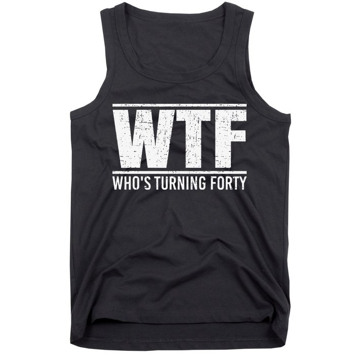 40th Birthday Design WTF Who's Turning Forty Tank Top