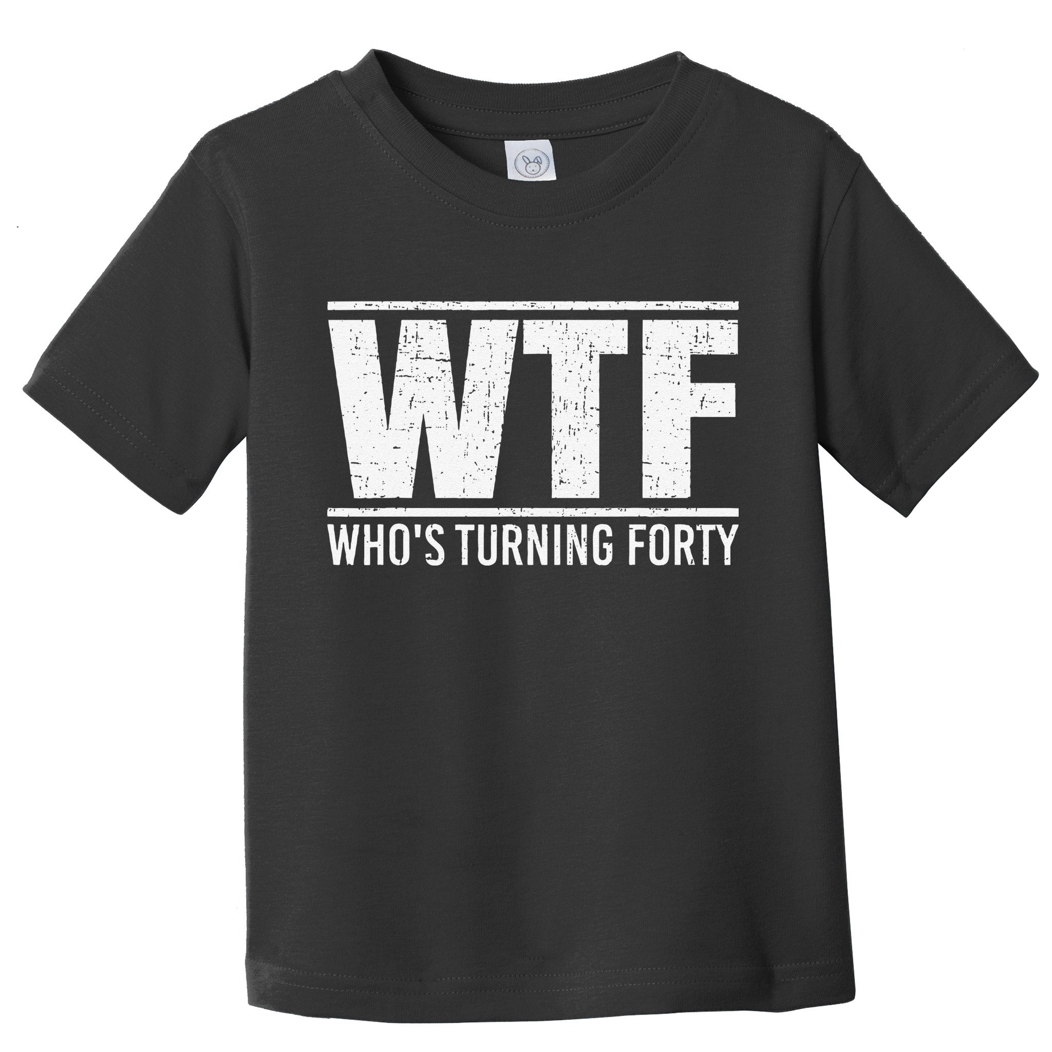 40th Birthday Design WTF Who's Turning Forty Toddler T-Shirt