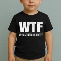 40th Birthday Design WTF Who's Turning Forty Toddler T-Shirt