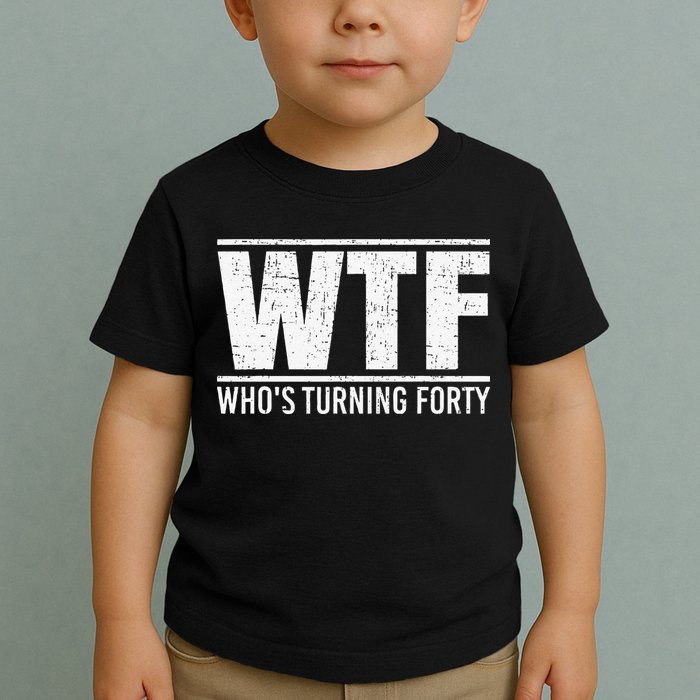 40th Birthday Design WTF Who's Turning Forty Toddler T-Shirt