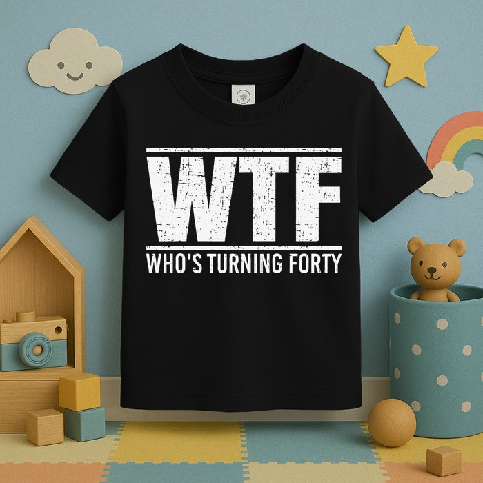 40th Birthday Design WTF Who's Turning Forty Toddler T-Shirt