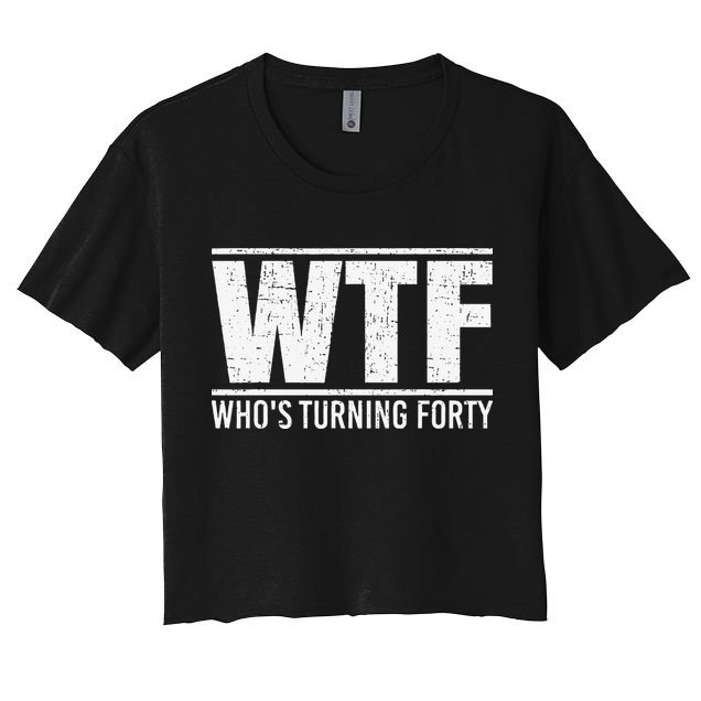 40th Birthday Design WTF Who's Turning Forty Crop Top