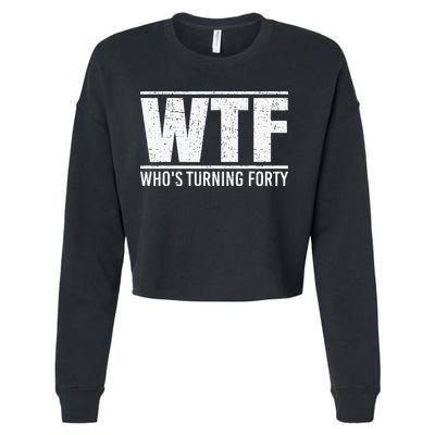 40th Birthday Design WTF Who's Turning Forty Cropped Pullover Crew