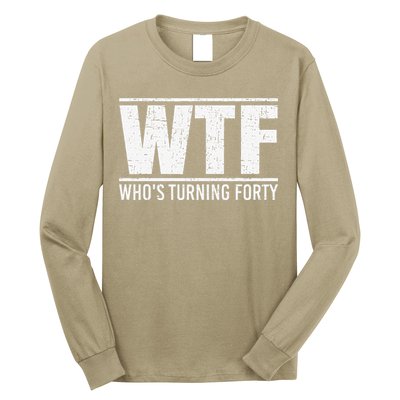 40th Birthday Design WTF Who's Turning Forty Long Sleeve Shirt