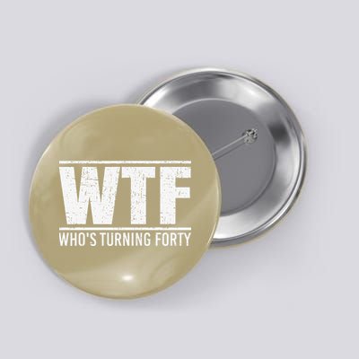 40th Birthday Design WTF Who's Turning Forty Button