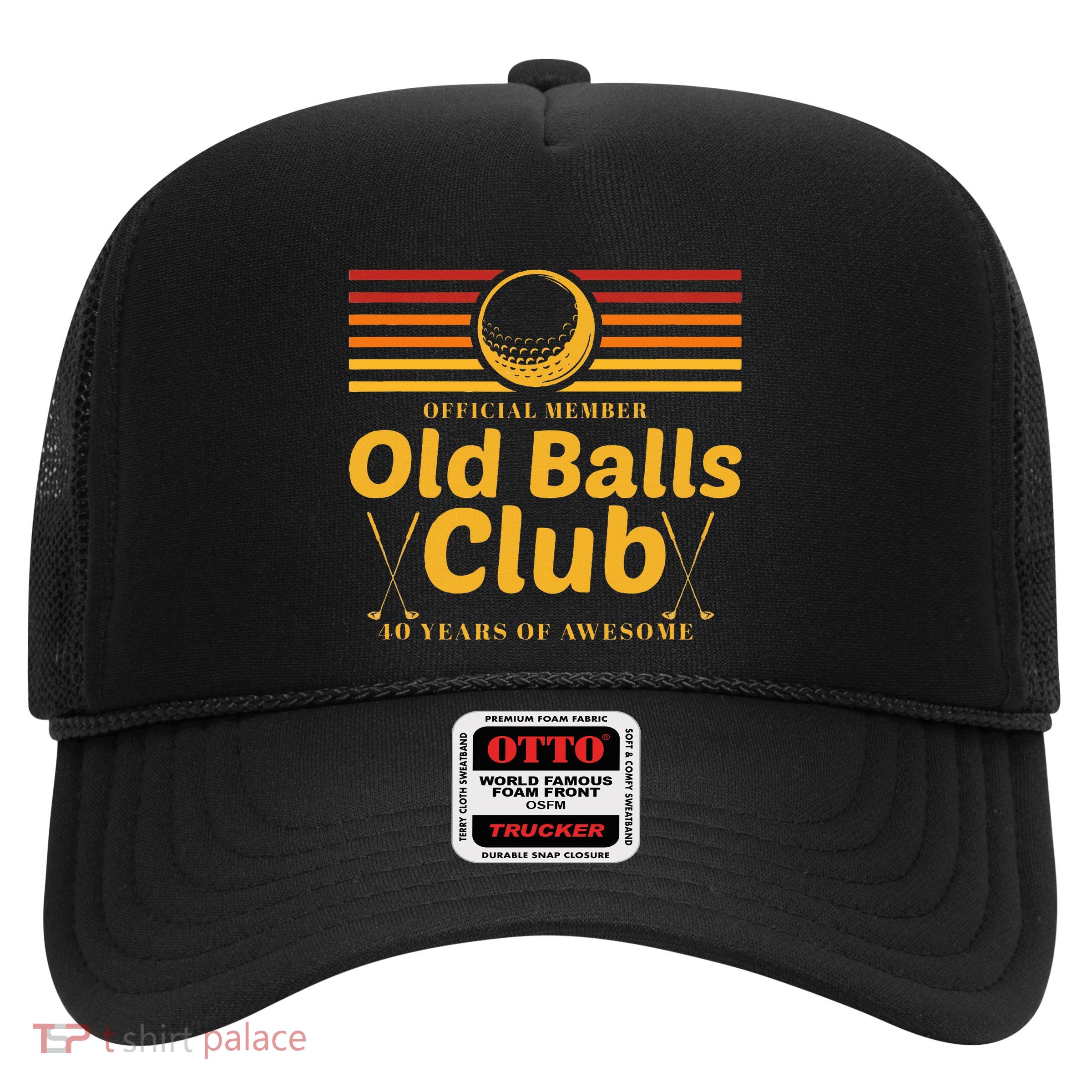 40th Birthday Funny Golf Old Balls Club Member Golfer Trucker Hat