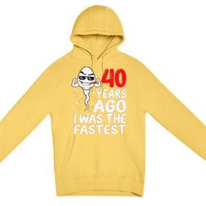 40th Birthday Gag Dress 40 Years Ago I Was The Fastest Funny Premium Pullover Hoodie