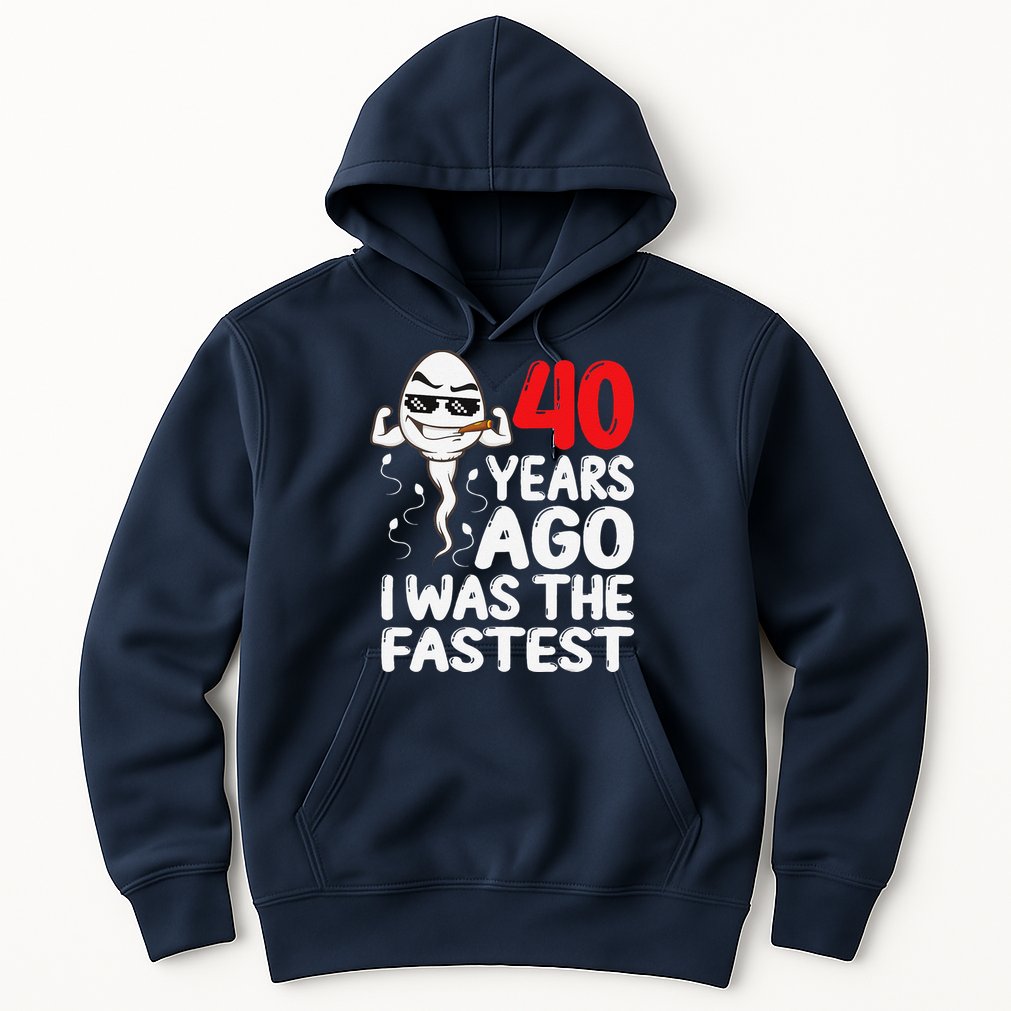 40th Birthday Gag Dress 40 Years Ago I Was The Fastest Funny Hoodie