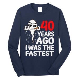 40th Birthday Gag Dress 40 Years Ago I Was The Fastest Funny Long Sleeve Shirt