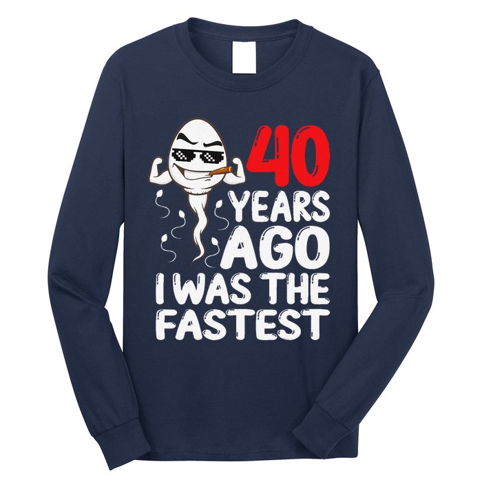 40th Birthday Gag Dress 40 Years Ago I Was The Fastest Funny Long Sleeve Shirt