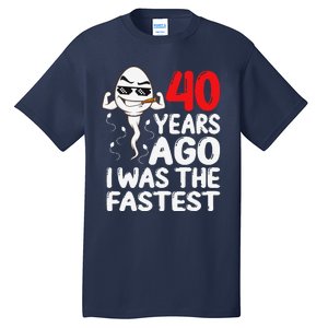 40th Birthday Gag Dress 40 Years Ago I Was The Fastest Funny Tall T-Shirt