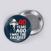 40th Birthday Gag Dress 40 Years Ago I Was The Fastest Funny Button