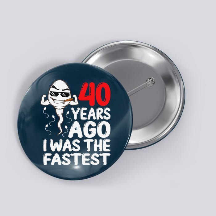 40th Birthday Gag Dress 40 Years Ago I Was The Fastest Funny Button