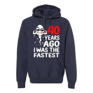 40th Birthday Gag Dress 40 Years Ago I Was The Fastest Funny Premium Hoodie