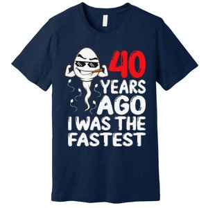 40th Birthday Gag Dress 40 Years Ago I Was The Fastest Funny Premium T-Shirt