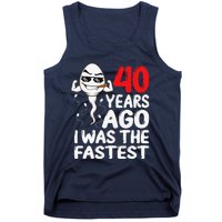 40th Birthday Gag Dress 40 Years Ago I Was The Fastest Funny Tank Top