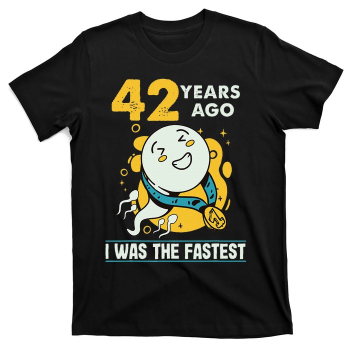 42nd Birthday Humor 42 Years Ago I Was The Fastest T-Shirt