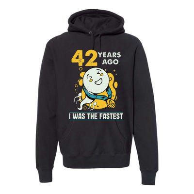 42nd Birthday Humor 42 Years Ago I Was The Fastest Premium Hoodie