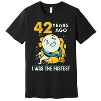 42nd Birthday Humor 42 Years Ago I Was The Fastest Premium T-Shirt