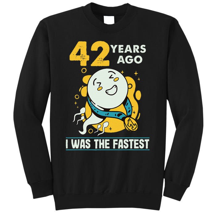 42nd Birthday Humor 42 Years Ago I Was The Fastest Tall Sweatshirt