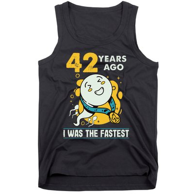 42nd Birthday Humor 42 Years Ago I Was The Fastest Tank Top