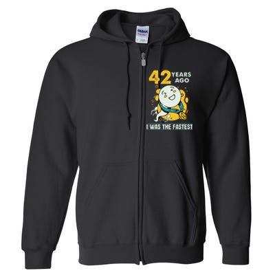 42nd Birthday Humor 42 Years Ago I Was The Fastest Full Zip Hoodie