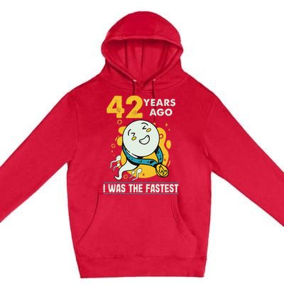 42nd Birthday Humor 42 Years Ago I Was The Fastest Premium Pullover Hoodie