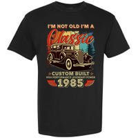 40th Birthday Im Not Old Im A Classic 1985 Custom Built Garment-Dyed Heavyweight T-Shirt