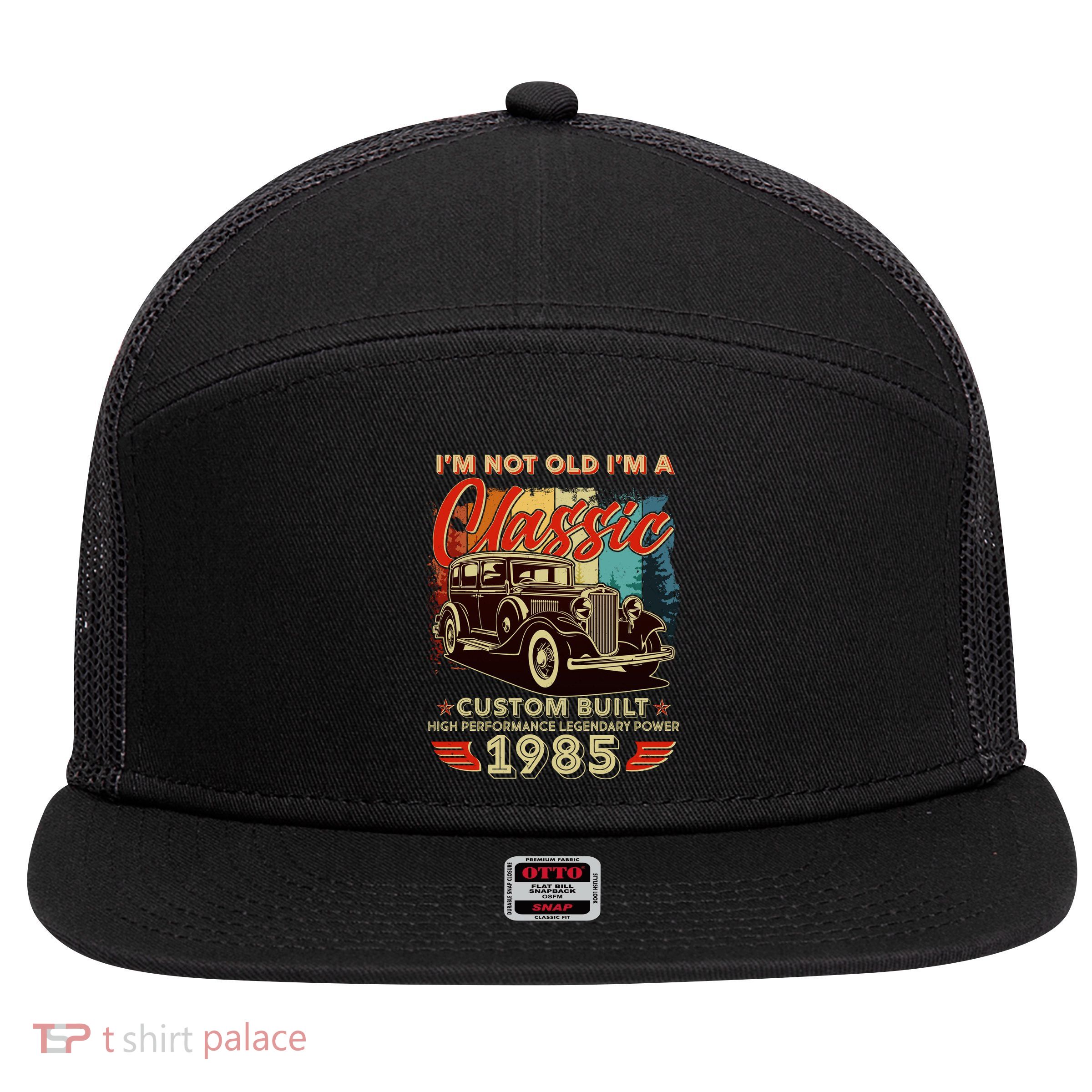 40th Birthday Im Not Old Im A Classic 1985 Custom Built 7 Panel Mesh Trucker Snapback Hat
