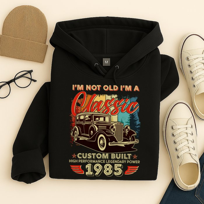 40th Birthday Im Not Old Im A Classic 1985 Custom Built Hoodie